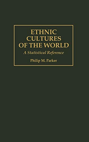 Ethnic Cultures of the World: A Statistical Reference (Cross-cultural Statistical Encyclopedia of the World, Band 3)