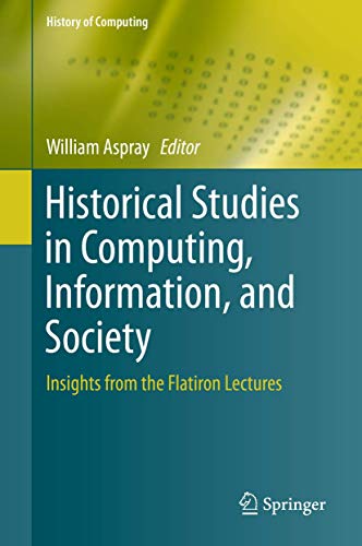 Historical Studies in Computing, Information, and Society: Insights from the Flatiron Lectures (History of Computing)