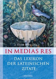 In medias res - Das Lexikon der lateinischen Zitate - 6000 Zitate mit Übersetzung und Quellenangabe: über 7600 Zitate mit Übersetzung und Quellenangabe