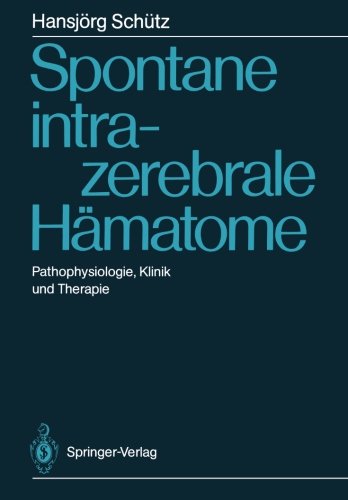 Spontane intrazerebrale Hämatome: Pathophysiologie, Klinik und Therapie