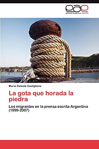 La gota que horada la piedra: Los migrantes en la prensa escrita Argentina (1999-2007)