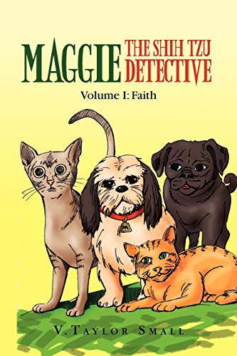 Maggie the Shih Tzu Detective: Volume I: Faith (Maggie the Shih Tzu Detective, 1, Band 1)