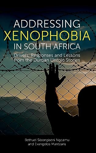 Addressing Xenophobia in South Africa: Drivers, Responses and Lessons from the Durban Untold Stories
