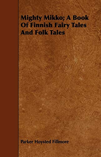 Mighty Mikko; A Book of Finnish Fairy Tales and Folk Tales