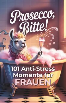 Prosecco, bitte! 101 Anti Stress Momente für Frauen: Das lustige Geschenkbuch mit Herz, Humor und einer Portion Ironie von Bandt, Leonie  | Buch | Zustand gut