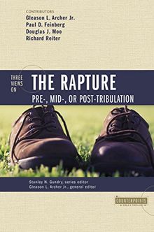 Three Views on the Rapture: Pre-, Mid-, or Post-tribulation ? (Counterpoints)