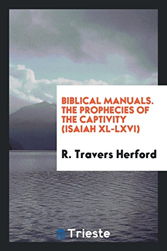 Biblical Manuals. The Prophecies of the Captivity (Isaiah XL-LXVI)