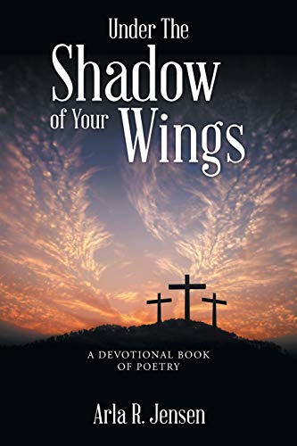 Under The Shadow of Your Wings: A Devotional Book of Poetry