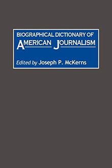 Biographical Dictionary of American Journalism (Contributions in Librarianship and Information Science,)