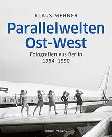 Parallelwelten Ost-West: Fotografien aus Berlin 1964–1990. Herausgegeben von Peter Wensierski