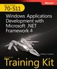 MCTS Self-Paced Training Kit (Exam 70-511): Microsoft® .NET Framework 4, Windows® Applications Development