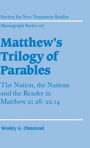 Matthew's Trilogy of Parables: The Nation, the Nations and the Reader in Matthew 21:28-22:14 (Society for New Testament Studies Monograph Series, Band 127)