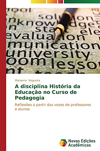 A disciplina História da Educação no Curso de Pedagogia: Reflexões a partir das vozes de professores e alunos