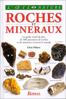 ROCHES ET MINERAUX. Le guide visuel de plus de 500 spécimens de roches et de minéraux à travers le monde (Oeinat)