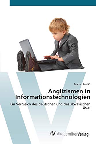 Anglizismen in Informationstechnologien: Ein Vergleich des deutschen und des slovakischen Usus
