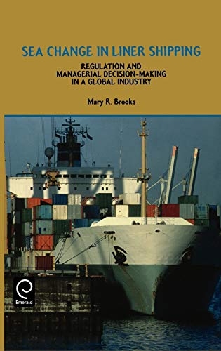 Sea Change in Liner Shipping: Regulation and Managerial Decision-Making in a Global Industry: Regulation and Managerial Decision-making in a Global Industry