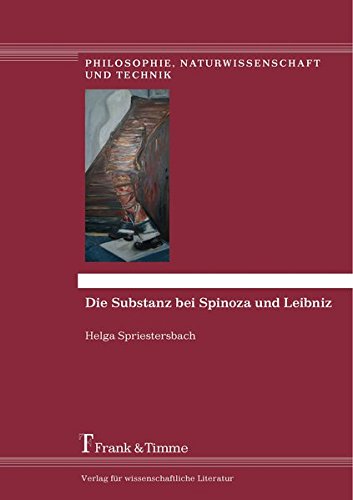 Die Substanz bei Spinoza und Leibniz (Philosophie, Naturwissenschaft und Technik)