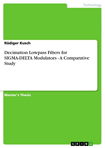 Decimation Lowpass Filters for SIGMA-DELTA Modulators - A Comparative Study: Magisterarbeit