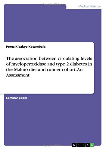 The association between circulating levels of myeloperoxidase and type 2 diabetes in the Malmö diet and cancer cohort. An Assessment