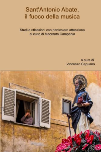 Sant'Antonio Abate, il fuoco della musica. Studi e riflessioni con particolare attenzione al culto di Macerata Campania