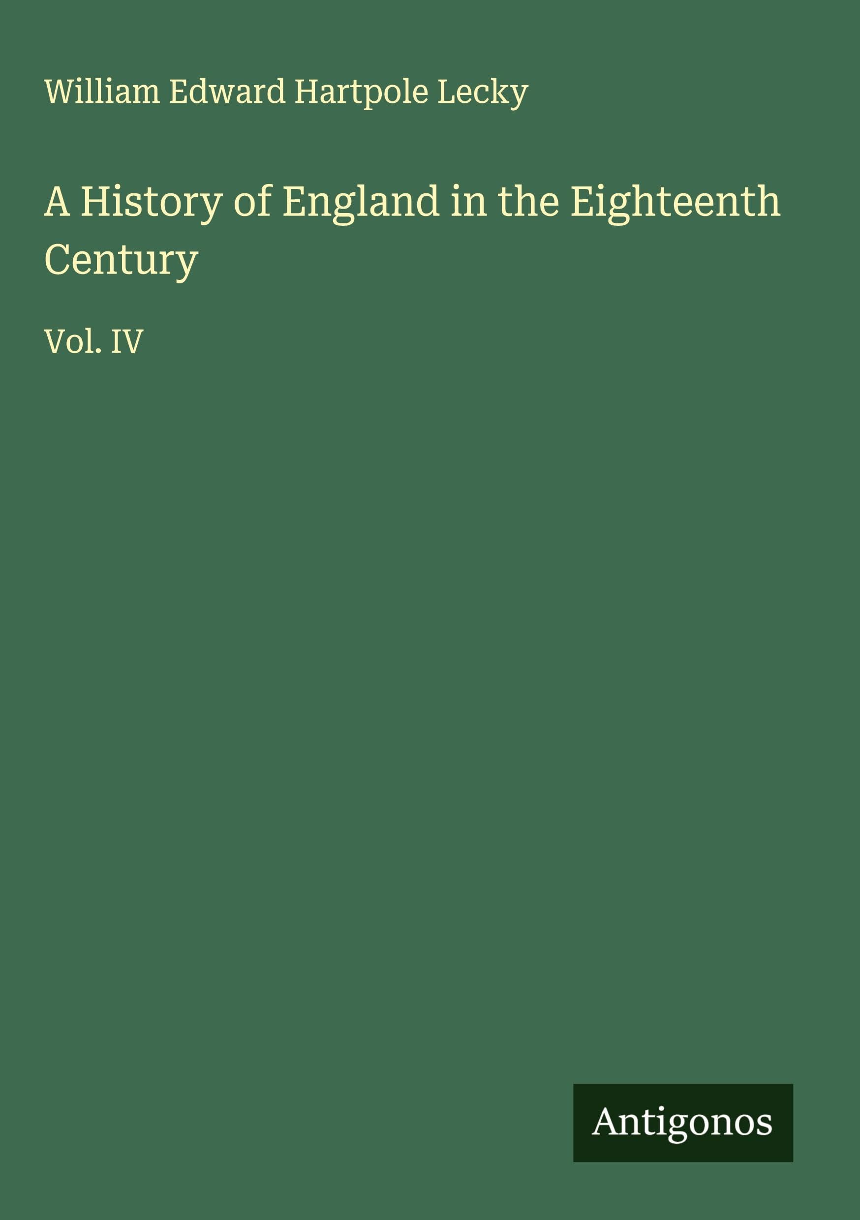 A History of England in the Eighteenth Century: Vol. IV