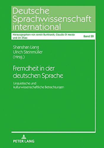 Fremdheit in der deutschen Sprache: Linguistische und kulturwissenschaftliche Betrachtungen (Deutsche Sprachwissenschaft international, Band 28)