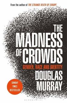 The Madness of Crowds: Gender, Race and Identity; THE SUNDAY TIMES BESTSELLER