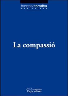 La compassió (Biblioteca Francesc Torralba, Band 9)