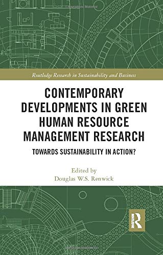 Contemporary Developments in Green Human Resource Management Research: Towards Sustainability in Action? (Routledge Research in Sustainability and Business)
