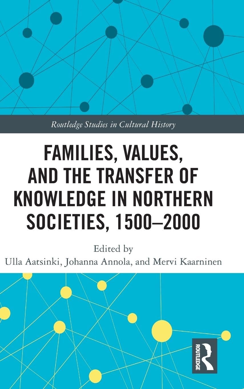 Families, Values, and the Transfer of Knowledge in Northern Societies, 1500–2000 (Routledge Studies in Cultural History, Band 66)
