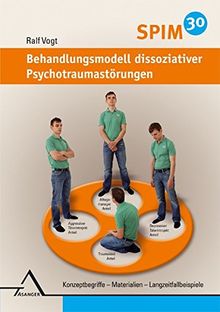 SPIM 30. Behandlungsmodell dissoziativer Psychotraumastörungen.: Konzeptbegriffe - Materialien - Langzeitfallbeispiele.