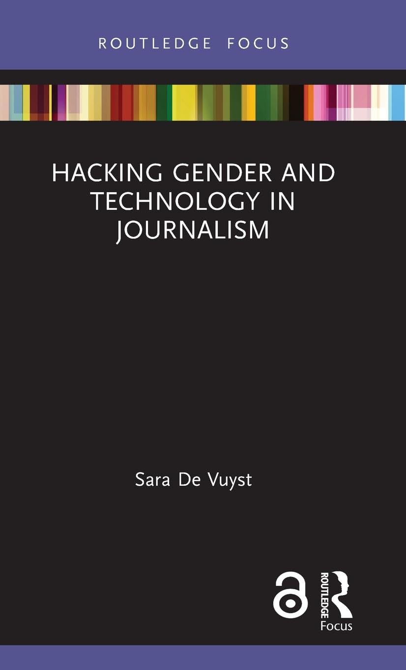 Hacking Gender and Technology in Journalism (Disruptions: Studies in digital Journalism)