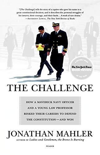Jonathan Mahler Challenge, How A Maverick Navy Officer And A Young Law Professor Risked Their Careers To Defend The Constitution--And Won