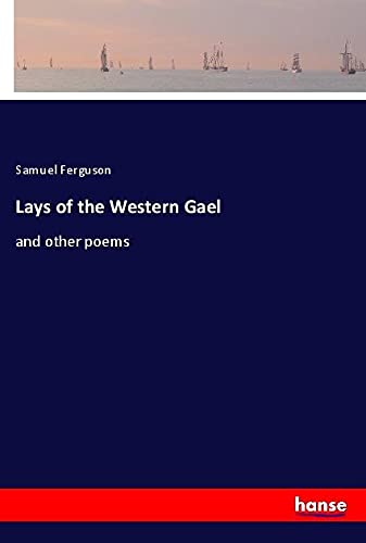 Lays of the Western Gael: and other poems