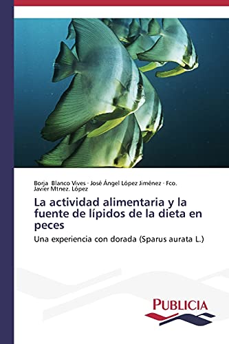 La actividad alimentaria y la fuente de lípidos de la dieta en peces: Una experiencia con dorada (Sparus aurata L.)