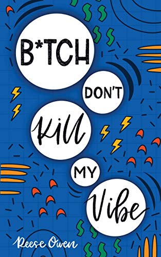 B*tch Don't Kill My Vibe: How To Stop Worrying, End Negative Thinking, Cultivate Positive Thoughts, And Start Living Your Best Life (Funny Positive Thinking Self Help Motivation, Band 1)