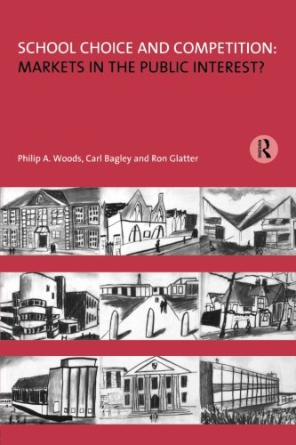School Choice and Competition: Markets in the Public Interest? (Educational Management Series)