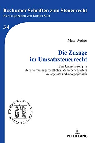 Die Zusage im Umsatzsteuerrecht: Eine Untersuchung im steuerverfassungsrechtlichen Mehrebenensystem «de lege lata» und «de lege ferenda» (Bochumer Schriften zum Steuerrecht, Band 34)