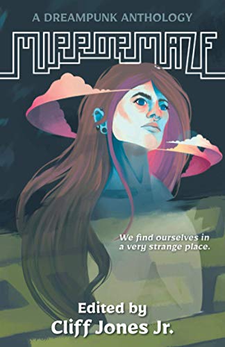 Mirrormaze: A Dreampunk Anthology