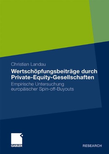 Wertschöpfungsbeiträge durch Private-Equity-Gesellschaften: Empirische Untersuchung europäischer Spin-off-Buyouts (German Edition)