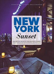 New York Sunset. Die besten Rezepte zur blauen Stunde. Barfood, Cocktails und Longdrinks: empfohlen von den schönsten Rooftop-Bars in New York. Das ... die Zeit zwischen Feierabend und Abendessen.