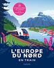 L'Europe du Nord en train: 16 itinéraires de l'Écosse à la Scandinavie