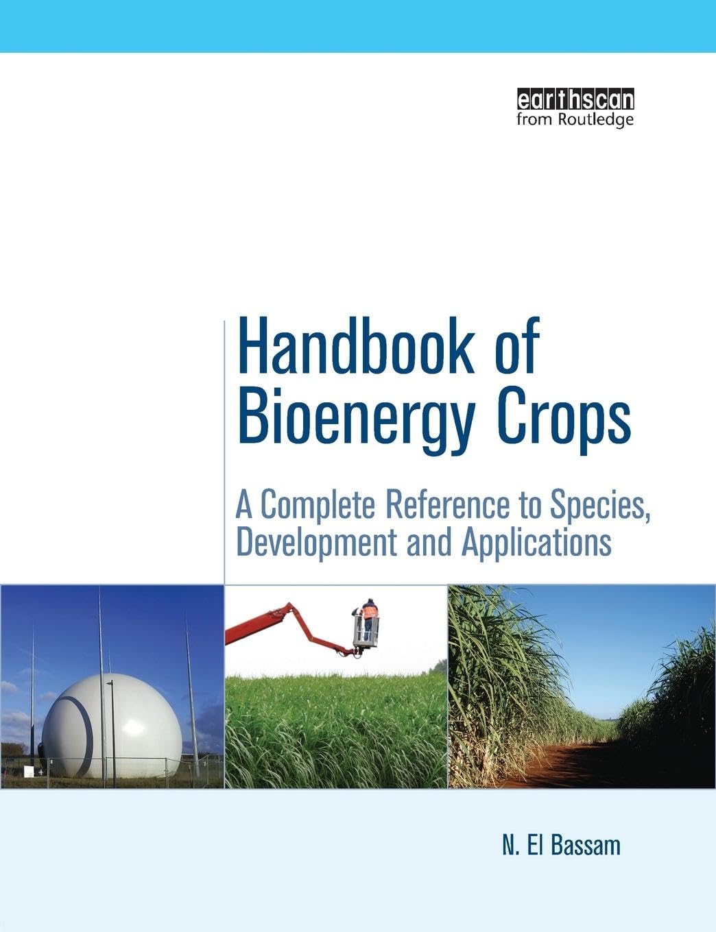 N El Bassam Handbook Of Bioenergy Crops, A Complete Reference To Species, Development And Applications (Routledge Studies In Bioenergy)
