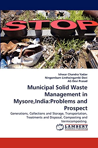 Municipal Solid Waste Management in Mysore,India:Problems and Prospect: Generations, Collections and Storage, Transportation, Treatments and Disposal, Composting and Vermicomposting.
