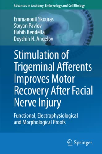 Stimulation of Trigeminal Afferents Improves Motor Recovery After Facial Nerve Injury: Functional, Electrophysiological and Morphological Proofs ... Embryology and Cell Biology, Band 213)