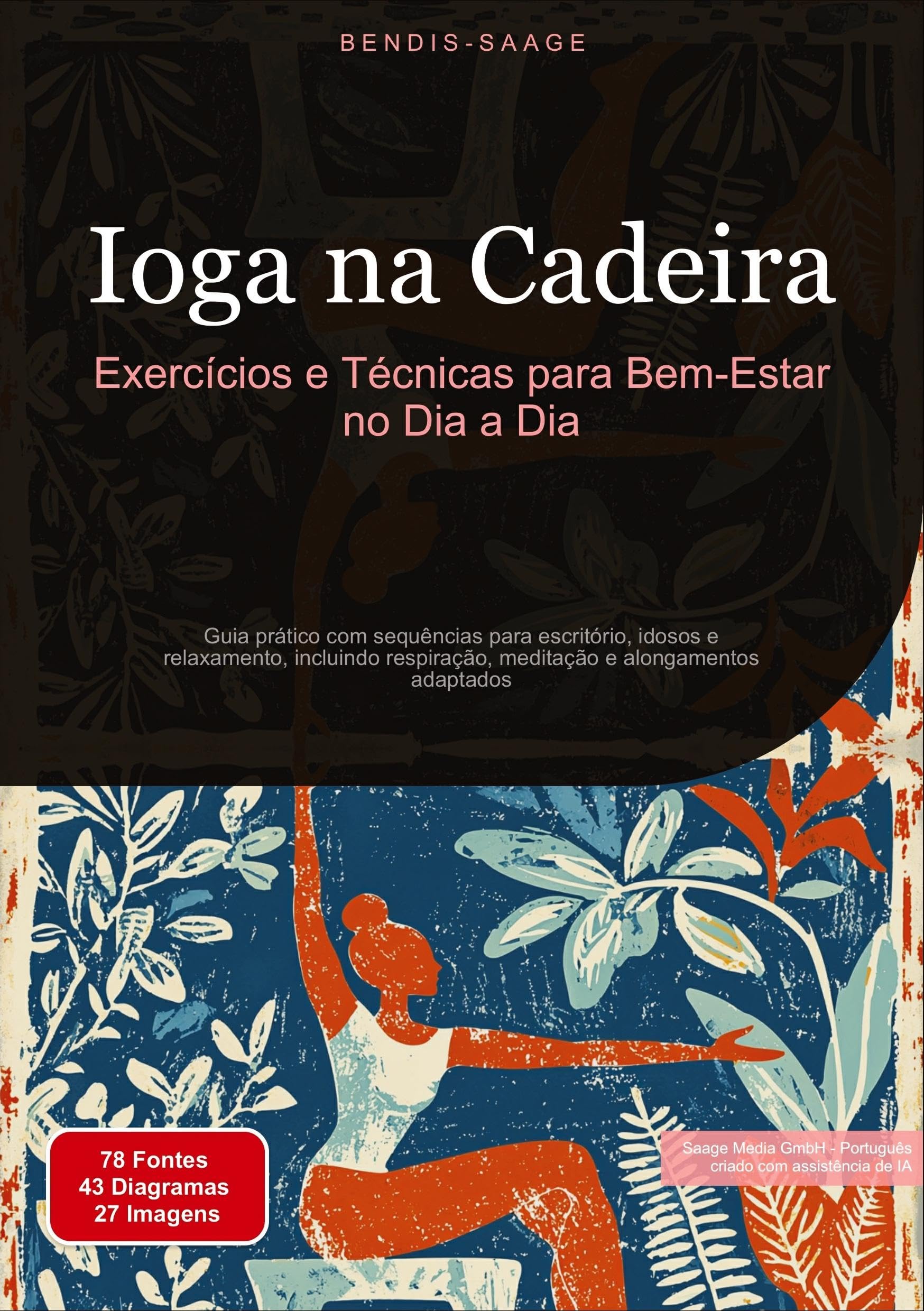 Ioga na Cadeira: Exercícios e Técnicas para Bem-Estar no Dia a Dia: Guia prático com sequências para escritório, idosos e relaxamento, incluindo ... e alongamentos adaptados (Ioga (PT))