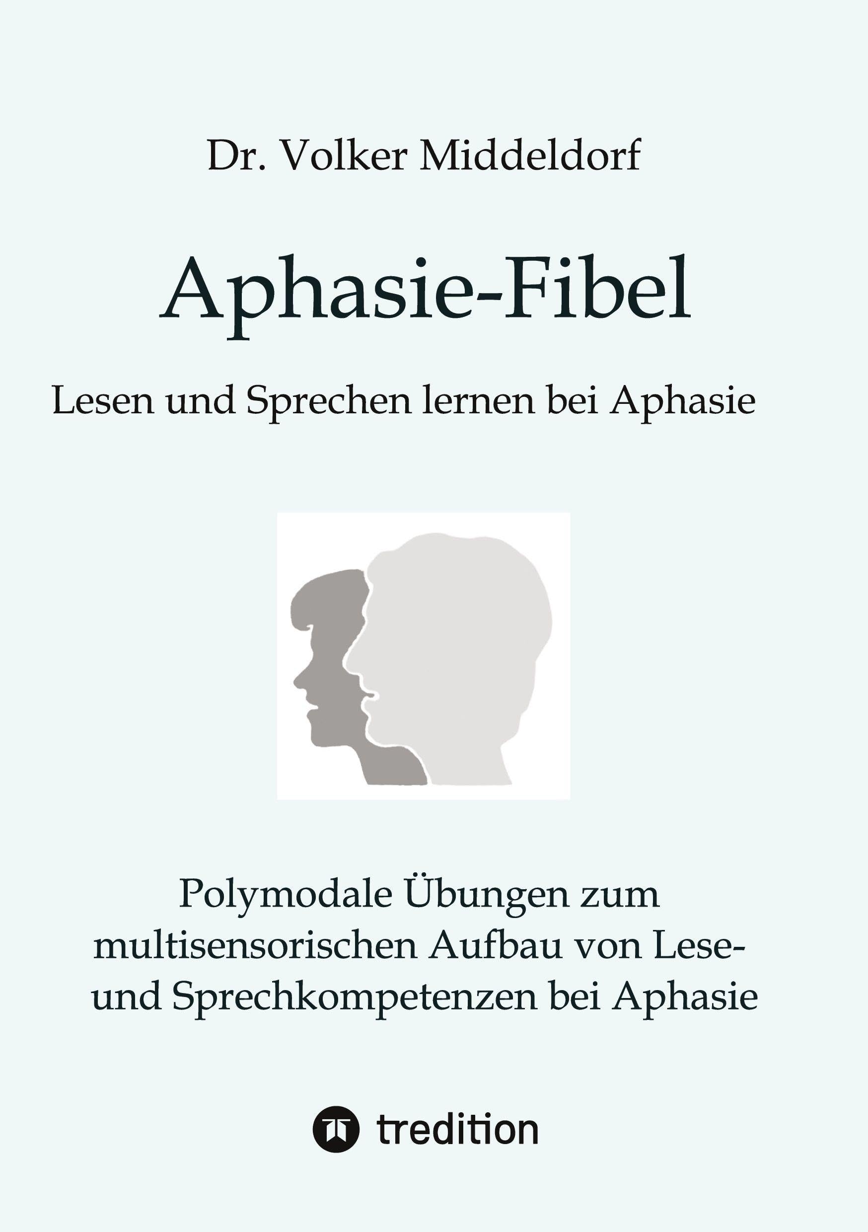 Aphasie-Fibel: Polymodale Übungen zum multisensorischen Aufbau von Lese- und Sprechkompetenzen bei Aphasie