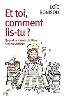 Et toi, comment lis-tu ? : quand la parole de Dieu semble difficile