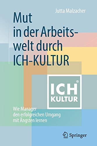 Mut in der Arbeitswelt durch ICH-KULTUR: Wie Manager den erfolgreichen Umgang mit Ängsten lernen