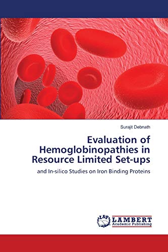 Evaluation of Hemoglobinopathies in Resource Limited Set-ups: and In-silico Studies on Iron Binding Proteins